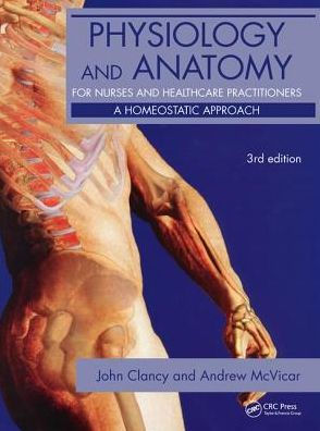 Physiology and Anatomy for Nurses and Healthcare Practitioners: A Homeostatic Approach, Third Edition / Edition 3