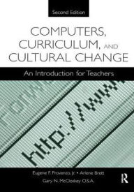 Title: Computers, Curriculum, and Cultural Change: An Introduction for Teachers, Author: Eugene F. Provenzo