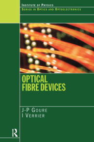 Title: Optical Fibre Devices / Edition 1, Author: J.P. Goure