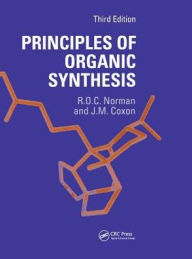 Title: Principles of Organic Synthesis / Edition 3, Author: Richard O.C. Norman