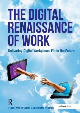 the Digital Renaissance of Work: Delivering Workplaces Fit for Future