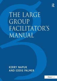 Title: The Large Group Facilitator's Manual: A Collection of Tools for Understanding, Planning and Running Large Group Events, Author: Kerry Napuk