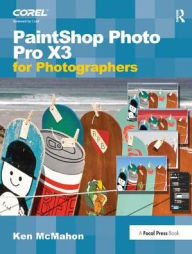 Title: PaintShop Photo Pro X3 For Photographers, Author: Ken McMahon