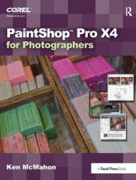 Title: PaintShop Pro X4 for Photographers, Author: Ken McMahon