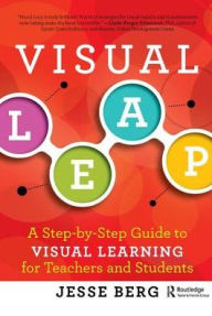 Title: Visual Leap: A Step-by-Step Guide to Visual Learning for Teachers and Students, Author: Jesse Berg