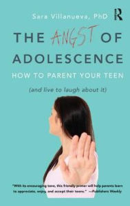 Title: Angst of Adolescence: How to Parent Your Teen and Live to Laugh About It, Author: Sara Villanueva