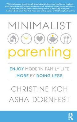 Minimalist Parenting: Enjoy Modern Family Life More by Doing Less