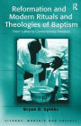 Reformation and Modern Rituals and Theologies of Baptism: From Luther to Contemporary Practices