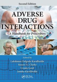 Title: Adverse Drug Interactions: A Handbook for Prescribers, Second Edition / Edition 2, Author: Lakshman Delgoda Karalliedde