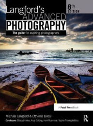 Title: Langford's Advanced Photography: The guide for aspiring photographers, Author: Efthimia Bilissi