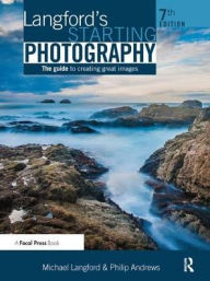 Title: Langford's Starting Photography: The Guide to Creating Great Images, Author: Philip Andrews