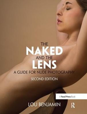 the Naked and Lens, Second Edition: A Guide for Nude Photography