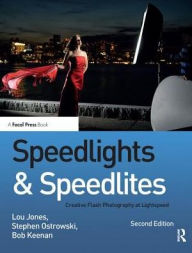 Title: Speedlights & Speedlites: Creative Flash Photography at the Speed of Light, Author: Lou Jones