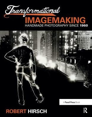 Transformational Imagemaking: Handmade Photography Since 1960