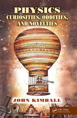 Physics Curiosities, Oddities, and Novelties / Edition 1