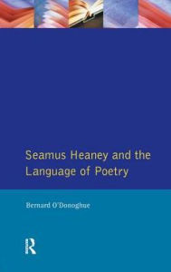 Title: Seamus Heaney and the Language Of Poetry, Author: Bernard O'Donoghue