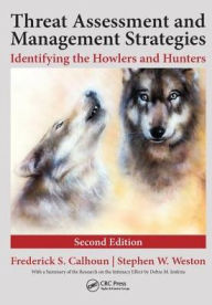 Title: Threat Assessment and Management Strategies: Identifying the Howlers and Hunters, Second Edition, Author: Frederick S. Calhoun