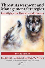 Title: Threat Assessment and Management Strategies: Identifying the Howlers and Hunters, Second Edition, Author: Frederick S. Calhoun