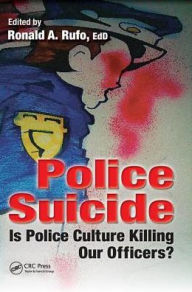 Title: Police Suicide: Is Police Culture Killing Our Officers?, Author: Ronald A. Rufo