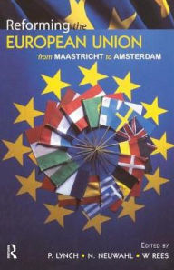 Title: Reforming the European Union: From Maastricht to Amsterdam, Author: G.Wyn Rees