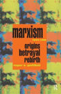 Marxism 1844-1990: Origins, Betrayal, Rebirth