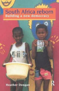 Title: South Africa Reborn: Building A New Democracy, Author: Dr Heather Deegan