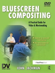 Title: Bluescreen Compositing: A Practical Guide for Video & Moviemaking, Author: John Jackman