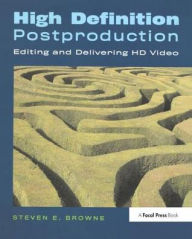 Title: High Definition Postproduction: Editing and Delivering HD Video, Author: Steven Browne