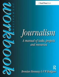 Title: Journalism Workbook: A Manual of Tasks, Projects and Resources, Author: Brendan Hennessy