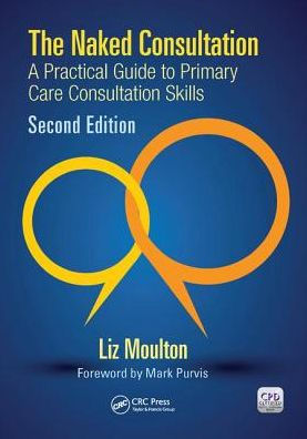 The Naked Consultation: A Practical Guide to Primary Care Consultation Skills, Second Edition / Edition 2