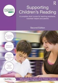 Title: Supporting Children's Reading: A Complete Short Course for Teaching Assistants, Volunteer Helpers and Parents, Author: Margaret Hughes