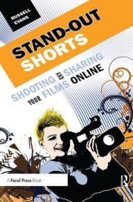 Title: Stand-Out Shorts: Shooting and Sharing Your Films Online, Author: Russell Evans