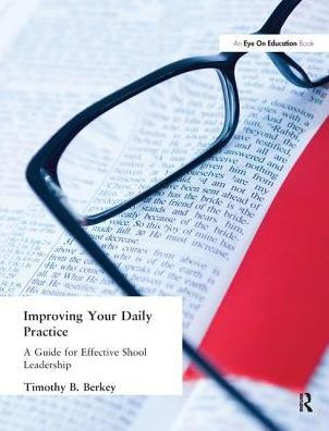 Improving Your Daily Practice: A Guide for Effective School Leadership