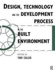 Title: Design, Technology and the Development Process in the Built Environment, Author: Tom Collier