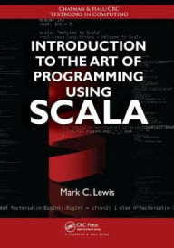 Title: Introduction to the Art of Programming Using Scala / Edition 1, Author: Mark C. Lewis