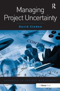 Title: Managing Project Uncertainty, Author: David Cleden