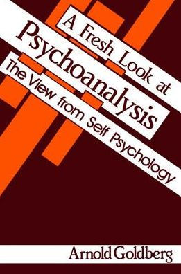 A Fresh Look at Psychoanalysis: The View From Self Psychology