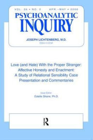 Title: Love (and Hate) With the Proper Stranger: Affective Honesty and Enactment: Psychoanalytic Inquiry, 26.2, Author: Estelle Shane