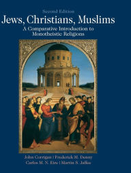 Title: Jews, Christians, Muslims: A Comparative Introduction to Monotheistic Religions, Author: John Corrigan