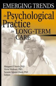 Title: Emerging Trends in Psychological Practice in Long-Term Care, Author: Margaret Norris