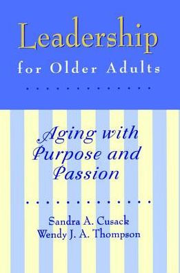 Leadership for Older Adults: Aging With Purpose And Passion