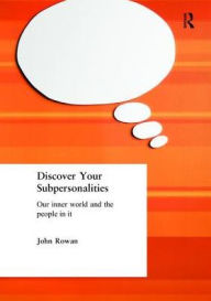 Title: Discover Your Subpersonalities: Our Inner World and the People in It, Author: John Rowan