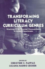 Transforming Literacy Curriculum Genres: Working With Teacher Researchers in Urban Classrooms