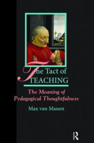 Title: The Tact of Teaching: The Meaning of Pedagogical Thoughtfulness, Author: Max van Manen