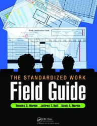 Title: The Standardized Work Field Guide / Edition 1, Author: Timothy D. Martin