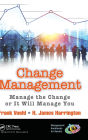 Change Management: Manage the Change or It Will Manage You