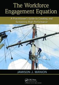 Title: The Workforce Engagement Equation: A Practitioner's Guide to Creating and Sustaining High Performance, Author: Jamison J. Manion