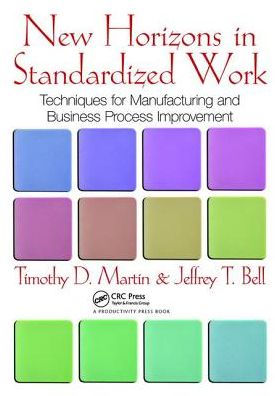 New Horizons in Standardized Work: Techniques for Manufacturing and Business Process Improvement