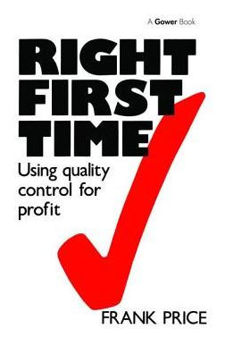 Right First Time: Using Quality Control for Profit