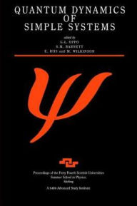 Title: Quantum Dynamics of Simple Systems: Proceedings of the Forty Fourth Scottish Universities Summer School in Physics, Stirling, August 1994 / Edition 1, Author: G.L Oppo